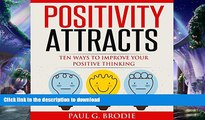 PDF ONLINE Positivity Attracts: Ten Ways to Improve Your Positive Thinking (Paul G. Brodie Seminar