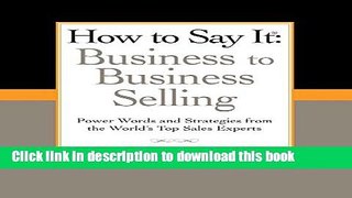 Books How to Say It: Business to Business Selling: Power Words and Strategies from the World s Top