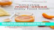 Books The Amazing Make-Ahead Baby Food Book: Make 3 Months of Homemade Purees in 3 Hours Full Online