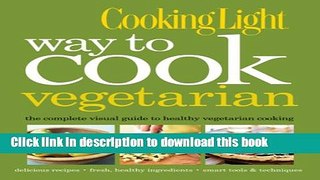 Ebook Cooking Light Way to Cook Vegetarian: The Complete Visual Guide to Healthy Vegetarian