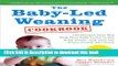 Download  The Baby-Led Weaning Cookbook: 130 Recipes That Will Help Your Baby Learn to Eat Solid