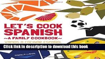 Books Let s Cook Spanish, A Family Cookbook: Vamos a Cocinar Espanol, Recetas Para Toda la Familia