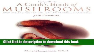 Books A Cook s Book of Mushrooms: With 100 Recipes for Common and Uncommon Varieties Full Online