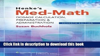 Ebook Henke s Med-Math: Dosage Calculation, Preparation   Administration (Bucholz, Henke s