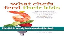 Books What Chefs Feed Their Kids: Recipes And Techniques For Cultivating A Love Of Good Food Free