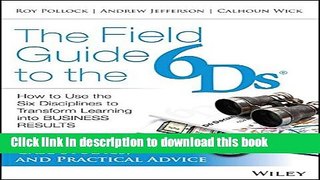 Books The Field Guide to the 6Ds: How to Use the Six Disciplines to Transform Learning into