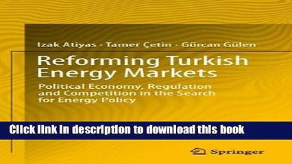 Ebook Reforming Turkish Energy Markets: Political Economy, Regulation and Competition in the