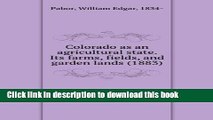 Books Colorado as an agricultural state. Its farms. fields. and garden Full Online