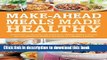 Books Make-Ahead Meals Made Healthy: Exceptionally Delicious and Nutritious Freezer-Friendly