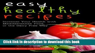 Ebook Easy Healthy Recipes: Increase Your Health with Mediterranean Food, or the Dairy Free Way