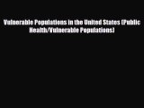 [PDF] Vulnerable Populations in the United States (Public Health/Vulnerable Populations) Download