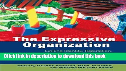 Books The Expressive Organization: Linking Identity, Reputation, and the Corporate Brand Free Online