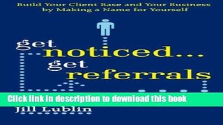 Ebook Get Noticed... Get Referrals: Build Your Client Base and Your Business by Making a Name For
