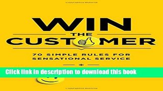 Books Win the Customer: 70 Simple Rules for Sensational Service Free Online