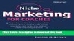 Books Niche Marketing for Coaches: A Practical Handbook for Building a Life Coaching, Executive