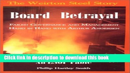Download  Board Betrayal: The Weirton Steel Story: Failed Governance and Management Hand in Hand