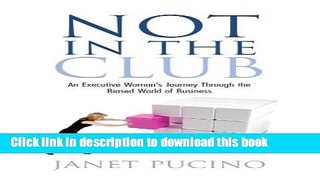 Books Not In The Club:An Executive Woman s Journey Through the Biased World of Business Full