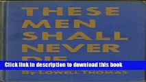 Books These men shall never die, by Lowell Thomas, illustrated with official photographs by U.S.