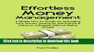 Ebook Effortless Money Management: A Simple How to Guide on Managing Your Money, Saving for the