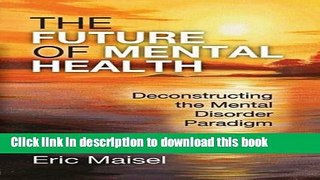 Books The Future of Mental Health: Deconstructing the Mental Disorder Paradigm Full Online