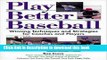 [Read PDF] Play Better Baseball : Winning Techniques and Strategies for Coaches and Players