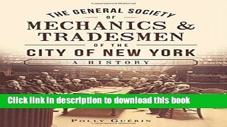 Ebook The General Society of Mechanics   Tradesmen of the City of New York:: A History Free Online