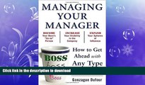 READ PDF Managing Your Manager: How to Get Ahead with Any Type of Boss READ EBOOK