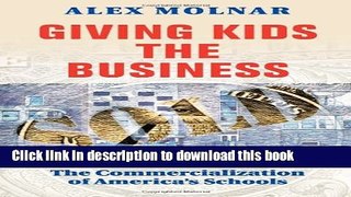 Ebook Giving Kids The Business: The Commercialization Of America s Schools Free Online