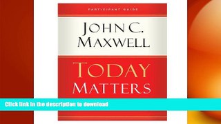 DOWNLOAD Today Matters 12 Daily Practices to Guarantee Tomorrow s Success Participant Guide READ
