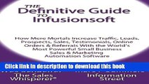 Ebook The Definitive Guide To Infusionsoft: How Mere Mortals Increase Traffic, Leads, Prospects,