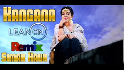 Kangana Lean On Remix Simar Kaur Punjabi Remix 2016