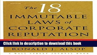Ebook The 18 Immutable Laws of Corporate Reputation: Creating, Protecting, and Repairing Your Most