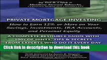 Ebook Private Mortgage Investing: How to Earn 12% or More on Your Savings, Investments, IRA