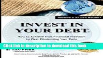 Ebook Invest in Your Debt: How To Achieve Financial Freedom By First Eliminating Your Debt Free
