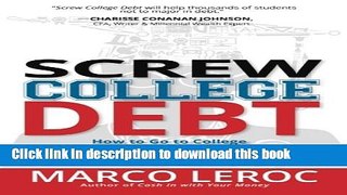 Books Screw College Debt: How to go to college without breaking the bank Free Online