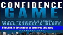 Ebook Confidence Game: How Hedge Fund Manager Bill Ackman Called Wall Street s Bluff Full Online