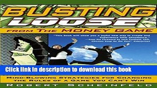 Ebook Busting Loose From the Money Game: Mind-Blowing Strategies for Changing the Rules of a Game