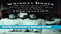 Books Whiskey Women: The Untold Story of How Women Saved Bourbon, Scotch, and Irish Whiskey Full