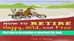 Books How to Retire Happy, Wild, and Free: Retirement Wisdom That You Won t Get from Your