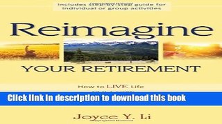 Ebook Reimagine Your Retirement: How to Live Life to Its Fullest and Leave a Lasting Legacy Free