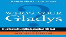 Ebook Who s Your Gladys?: How to Turn Even the Most Difficult Customer into Your Biggest Fan Full