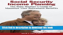 Books Social Security Income Planning: The Baby Boomer s Guide to Maximize Your Retirement