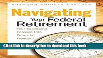 Ebook Navigating Your Federal Retirement: Your Successful Passage Into Financial Freedom Full Online