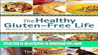 Ebook The Healthy Gluten-Free Life: 200 Delicious Gluten-Free, Dairy-Free, Soy-Free and Egg-Free