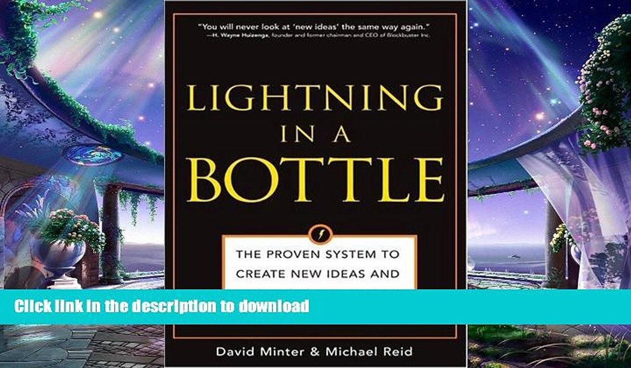 READ ONLINE Lightning in a Bottle: The Proven System to Create New Ideas and Products That Work