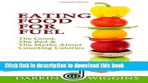 Ebook Eating Food For Fuel - The Good, The Bad   The Myths About Counting Calories Free Online