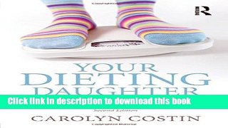 Ebook Your Dieting Daughter: Antidotes Parents can Provide for Body Dissatisfaction, Excessive