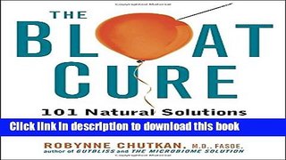 Books The Bloat Cure: 101 Natural Solutions for Real and Lasting Relief Full Online