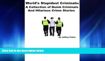 Read hereWorld s Stupidest Criminals: A Collection of Dumb Criminals And Hilarious Crime Stories