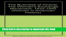 Books The Business of Charity: The Woman s Exchange Movement, 1832-1900 (Women in American